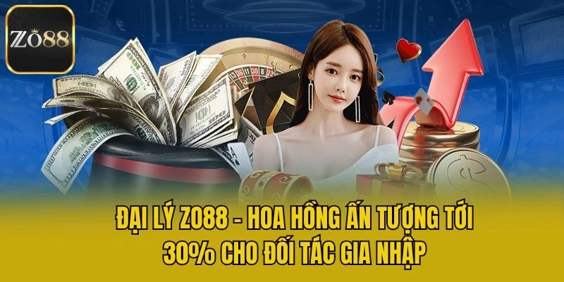 Đại Lý Zo88 - Hoa Hồng Ấn Tượng Tới 30% Cho Đối Tác Gia Nhập