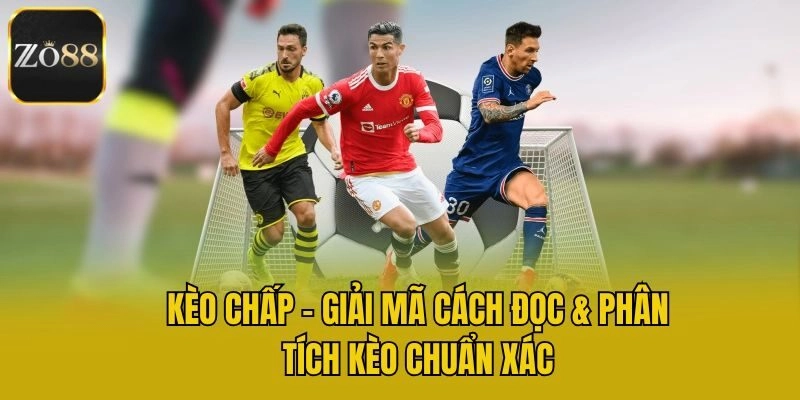 Kèo Chấp – Giải Mã Cách Đọc & Phân Tích Kèo Chuẩn Xác