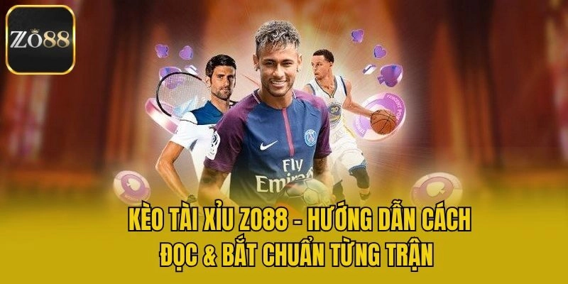 Kèo Tài Xỉu Zo88 – Hướng Dẫn Cách Đọc & Bắt Chuẩn Từng Trận