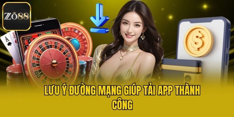 Lưu ý đường mạng giúp tải app thành công