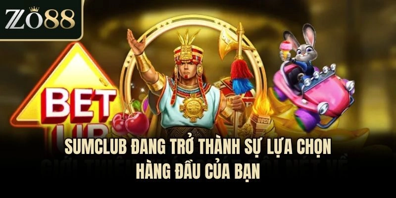 Sumclub đang trở thành sự lựa chọn hàng đầu của bạn