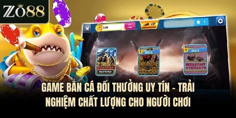 Game Bắn Cá Đổi Thưởng Uy Tín – Trải Nghiệm Chất Lượng