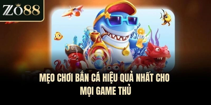 Mẹo Chơi Bắn Cá Hiệu Quả Nhất Cho Mọi Game Thủ