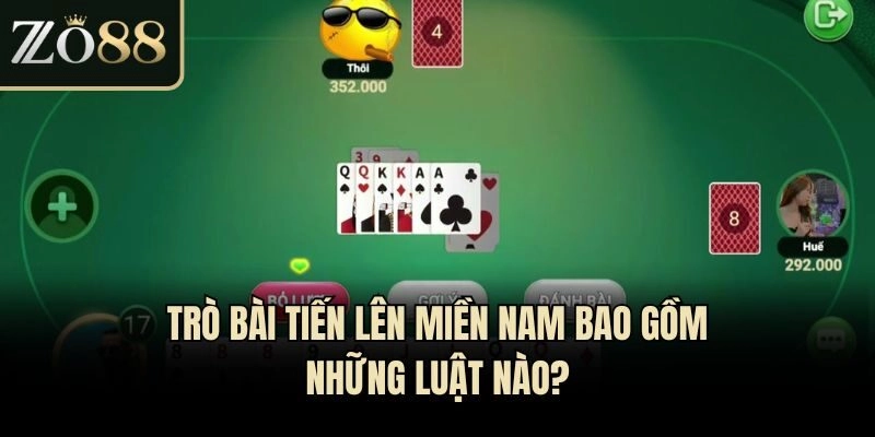 Trò bài Tiến Lên Miền Nam bao gồm những luật nào?